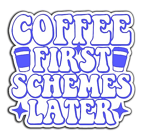 Coffee First Schemes Later Sarcastic Funny Vinyl Bumper Sticker Decal 5 inch