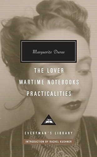 The Lover, Wartime Notebooks, Practicalities: Introduction by Rachel Kushner (Everyman’s Library Contemporary Classics Series)